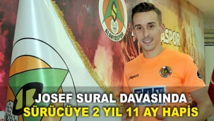 Josef Sural davasında sürücüye 2 yıl 11 ay hapis