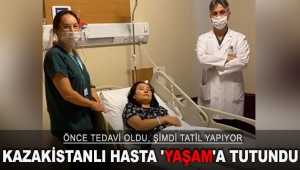 KAZAKİSTANLI HASTA ‘YAŞAM’A TUTUNDU