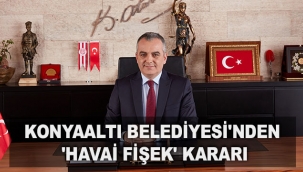 Konyaaltı Belediyesi'nden 'havai fişek' kararı