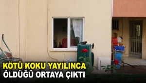Kötü koku yayılınca öldüğü ortaya çıktı