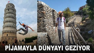 Pijamayla dünyayı geziyor