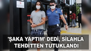 'Şaka yaptım' dedi, silahla tehditten tutuklandı