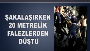 Şakalaşırken 20 metrelik falezlerden düştü