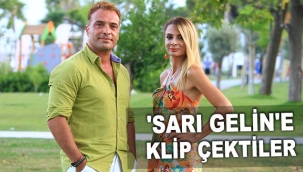 'Sarı Gelin'e klip çektiler
