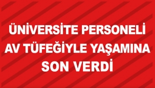 Üniversite personeli av tüfeğiyle yaşamına son verdi
