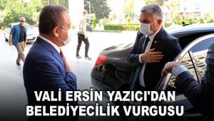 Vali Ersin Yazıcı'dan belediyecilik vurgusu