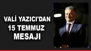 Vali Yazıcı'dan 15 Temmuz mesajı