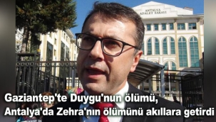 Gaziantep'te Duygu'nun ölümü, Antalya'da Zehra'nın ölümünü akıllara getirdi
