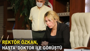 Rektör Özkan, hasta doktor ile görüştü