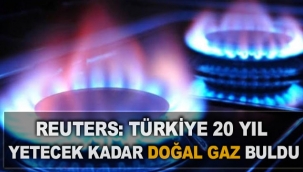Reuters: Türkiye 20 yıl yetecek kadar doğal gaz buldu