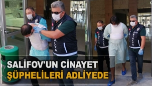 Salifov'un cinayet şüphelileri adliyede