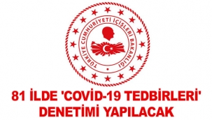 81 ilde 'Covid-19 Tedbirleri' denetimi yapılacak