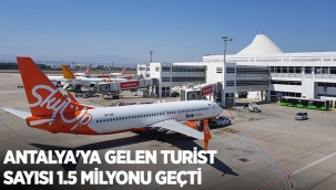 Antalya'ya gelen turist sayısı 1.5 milyonu geçti