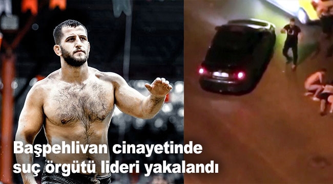 Başpehlivan cinayetinde suç örgütü lideri yakalandı