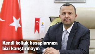 ''Kendi koltuk hesaplarınıza bizi karıştırmayın''