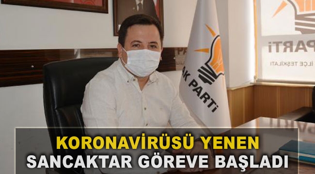 Koronavirüsü yenen Sancaktar göreve başladı