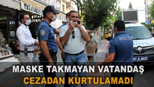 Maske takmayan vatandaş cezadan kurtulamadı