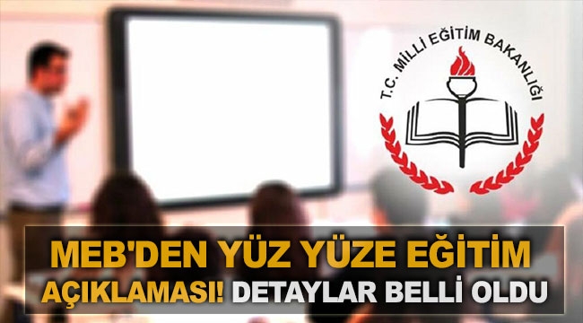 MEB'den yüz yüze eğitim açıklaması! Detaylar belli oldu