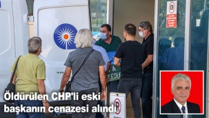 Öldürülen CHP'li eski başkanın cenazesi alındı