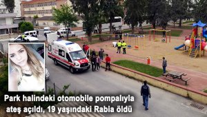 Park halindeki otomobile pompalıyla ateş açıldı, 19 yaşındaki Rabia öldü