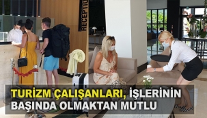 Turizm çalışanları, işlerinin başında olmaktan mutlu