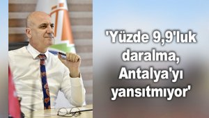 'Yüzde 9,9'luk daralma, Antalya'yı yansıtmıyor'