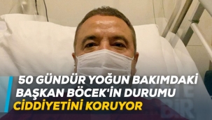 50 gündür yoğun bakımdaki Başkan Böcek'in durumu ciddiyetini koruyor