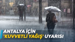 Antalya için 'kuvvetli yağış' uyarısı