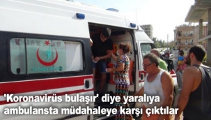'Koronavirüs bulaşır' diye yaralıya ambulansta müdahaleye karşı çıktılar