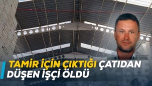 Tamir için çıktığı çatıdan düşen işçi öldü