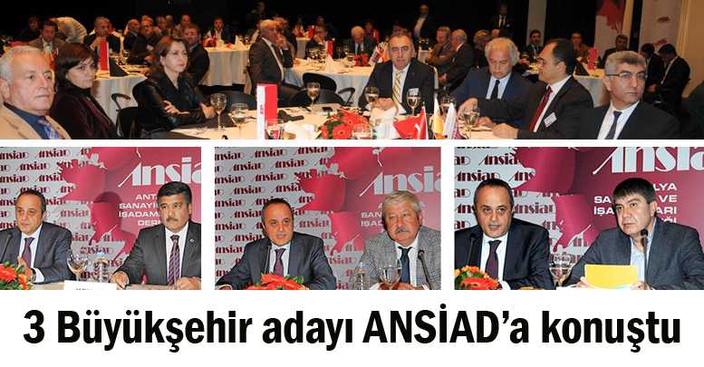 3 Büyükşehir adayı ANSİAD’a konuştu