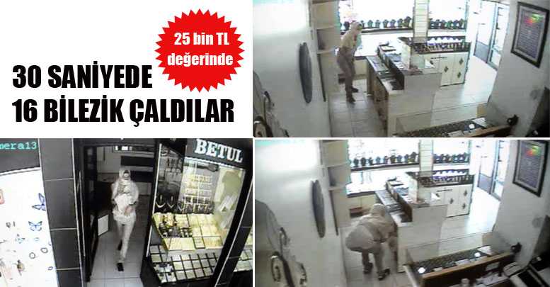 30 SANİYEDE 16 BİLEZİK ÇALDILAR