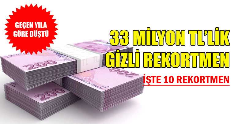 33 MİLYON TL’LİK GİZLİ REKORTMEN
