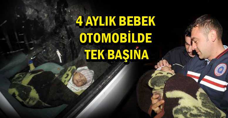 4 AYLIK BEBEK OTOMOBİLDE TEK BAŞINA