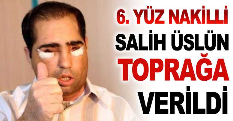 6. yüz nakilli Salih Üslün toprağa verildi