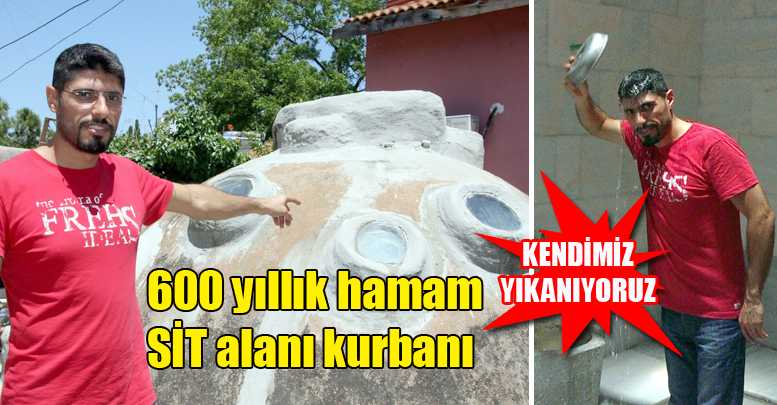 600 yıllık hamam SİT alanı kurbanı