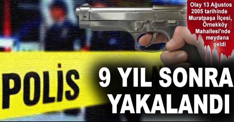 9 YIL SONRA YAKALANDI