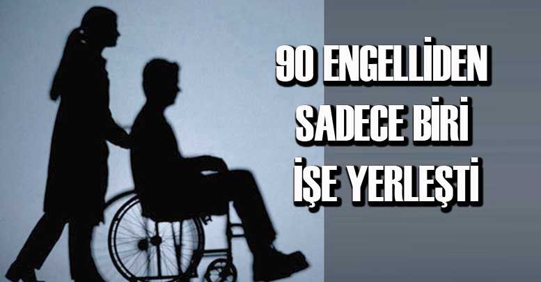 90 engelliden sadece biri işe yerleşti