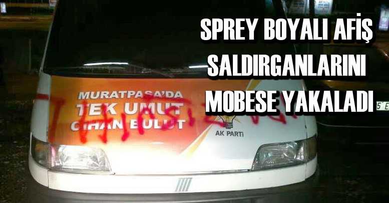 AFİŞ SALDIRGANLARINI MOBESE YAKALADI