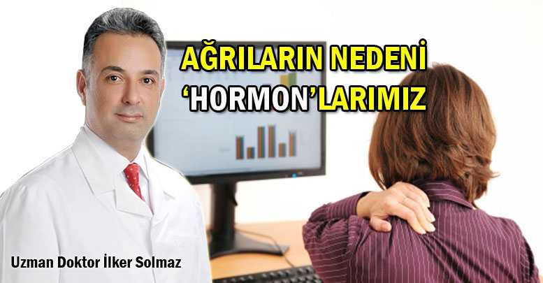 AĞRILARIN NEDENİ ‘HORMON’LARIMIZ