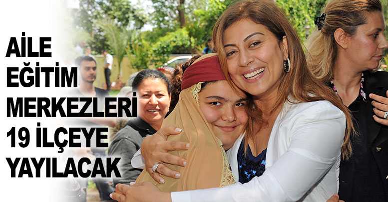 Aile Eğitim Merkezleri 19 ilçeye yayılacak