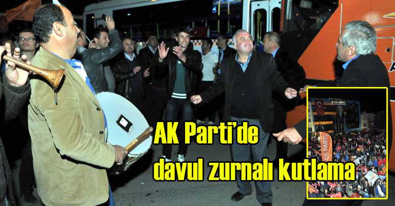 AK Parti’de davul zurnalı kutlama