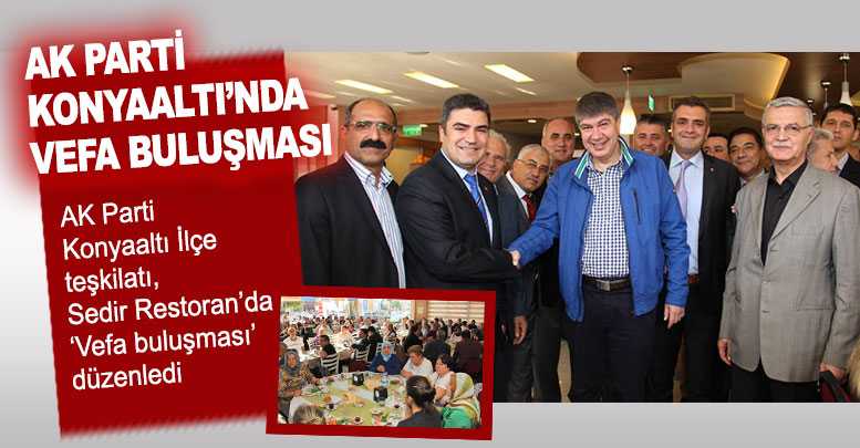 AK Parti Konyaaltı’nda VEFA BULUŞMASI