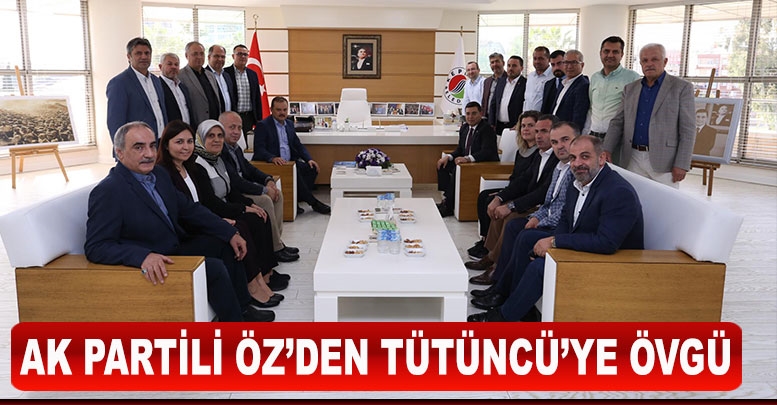 AK PARTİLİ ÖZ'DEN TÜTÜNCÜ'YE ÖVGÜ