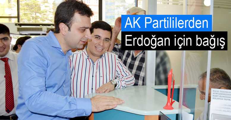 AK Partililerden Erdoğan için bağış