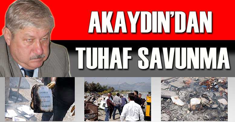 AKAYDIN’DAN TUHAF SAVUNMA