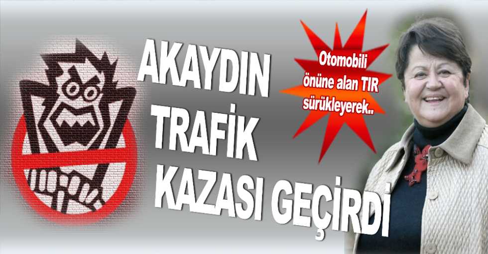 Akaydın Trafik Kazası Geçirdi
