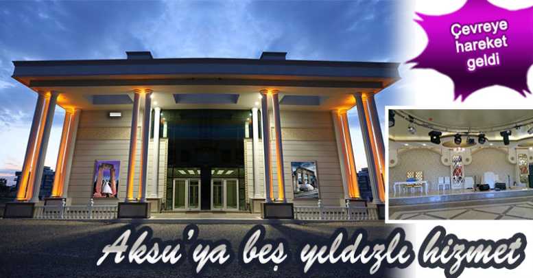 Aksu’ya beş yıldızlı hizmet