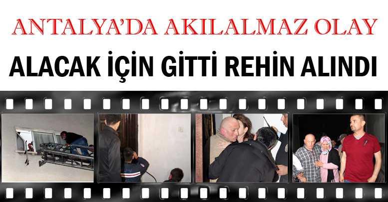 Alacak için gitti rehin alındı