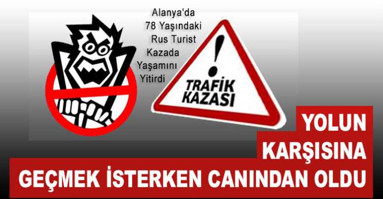Alanya'da 78 Yaşındaki Rus Turist Kazada Yaşamını Yitirdi